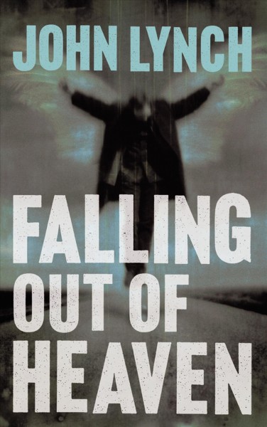Falling out of heaven [electronic resource] / by John Lynch.