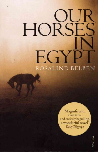 Our horses in Egypt [electronic resource] / Rosalind Belben.