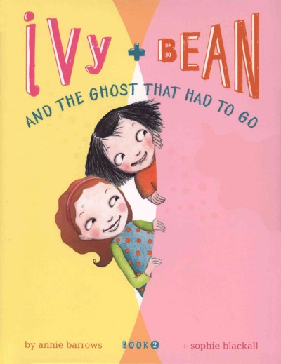 Ivy and Bean and the ghost that had to go [electronic resource] / written by Annie Barrows ; illustrated by Sophie Blackall.