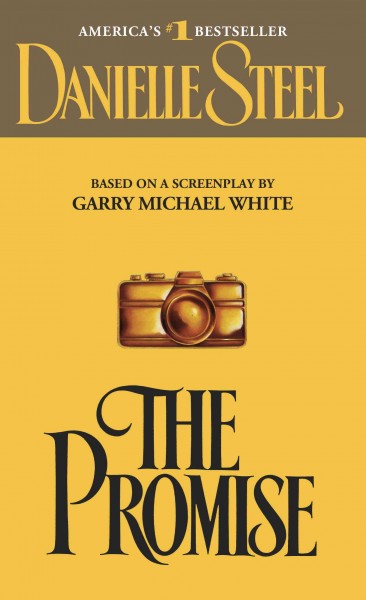 The promise [electronic resource] : a novel / by Danielle Steel ; based on a screenplay by Garry Michael White.