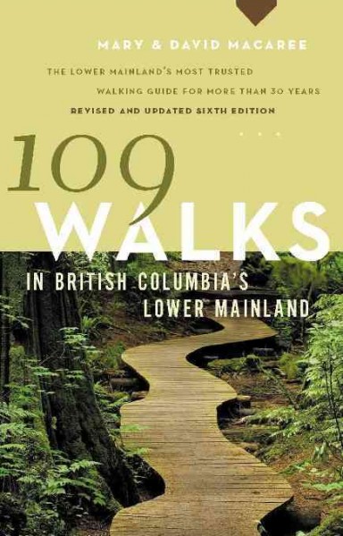 109 walks in British Columbia's Lower Mainland [electronic resource] / Mary & David Macaree with Wendy Hutcheon.