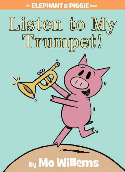 Listen to my trumpet! / by Mo Willems.