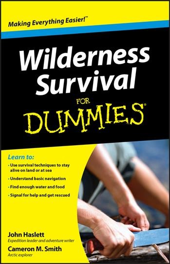 Wilderness survival for dummies / by John Haslett and Cameron M. Smith.