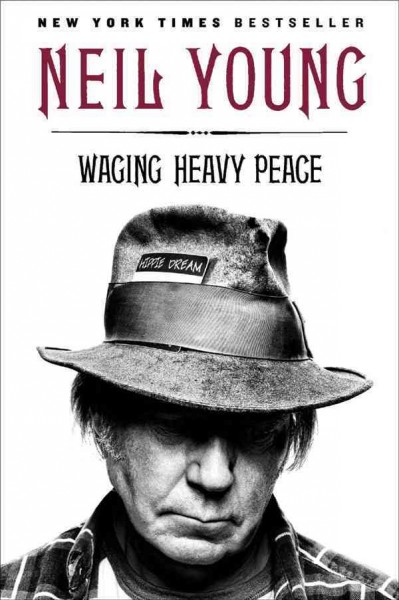 Waging heavy peace : a hippie dream / Neil Young.