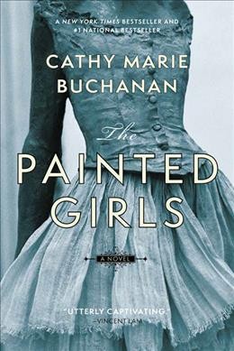 The Painted Girls / Cathy Marie Buchanan.