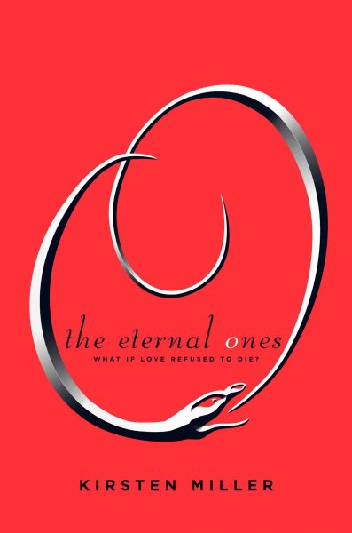 The eternal ones [electronic resource] : what if love refused to die / Kirsten Miller.