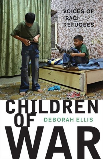 Children of war [electronic resource] : voices of Iraqi refugees / Deborah Ellis.