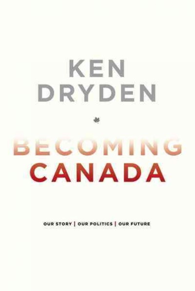 Becoming Canada [electronic resource] / Ken Dryden.