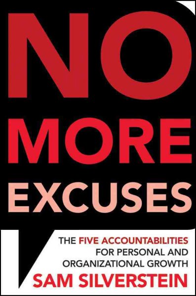 No more excuses [electronic resource] : the five accountabilities for personal and organizational growth / Sam Silverstein.