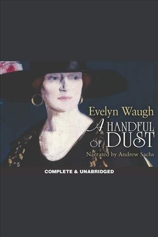 A handful of dust [electronic resource] / by Evelyn Waugh.