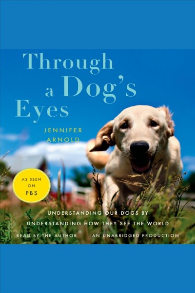 Through a dog's eyes [electronic resource] / Jennifer Arnold.