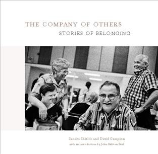 The company of others [electronic resource] : stories of belonging / Sandra Shields & David Campion ; with an introduction by John Ralston Saul.