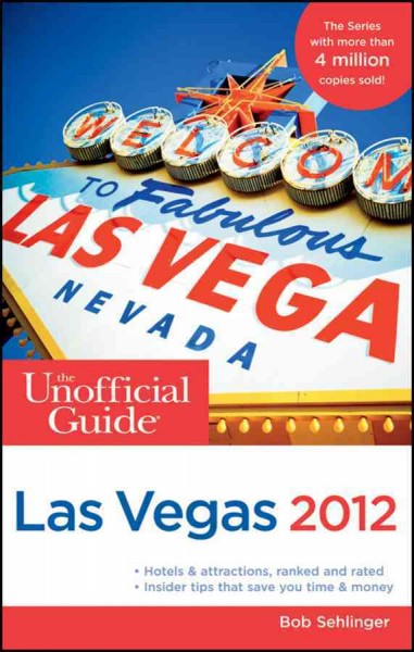 The unofficial guide to Las Vegas 2012 [electronic resource] / Bob Sehlinger ... [et al.].