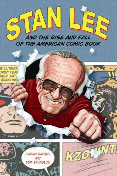 Stan Lee and the rise and fall of the American comic book [electronic resource] / by Jordan Raphael and Tom Spurgeon.
