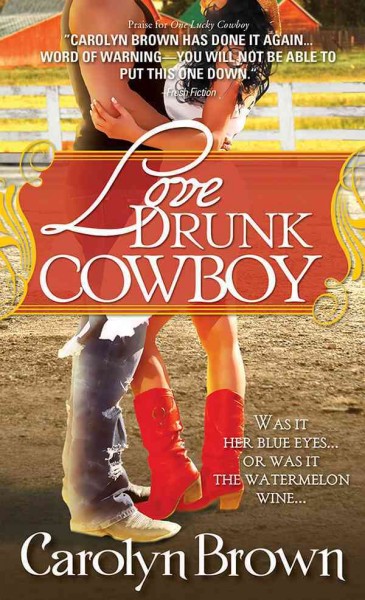 Love drunk cowboy [electronic resource] / Carolyn Brown.