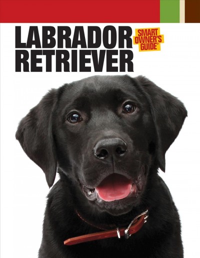 Labrador retriever [electronic resource] : smart owner's guide / from the editors of DogFancy magazine.