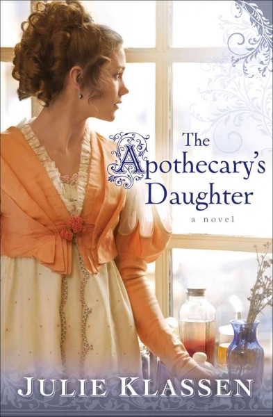 The apothecary's daughter [electronic resource] / Julie Klassen.