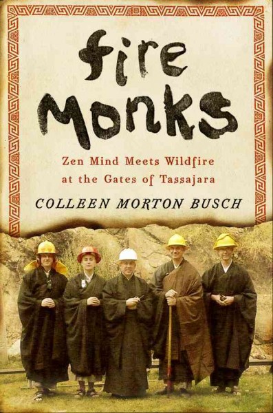Fire monks [electronic resource] : Zen mind meets wildfire at the gates of Tassajara / Colleen Morton Busch.