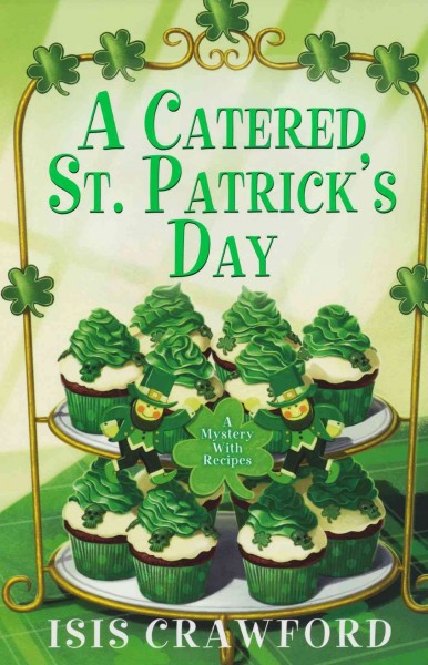 A catered St. Patrick's Day [electronic resource] : a mystery with recipes / Isis Crawford.
