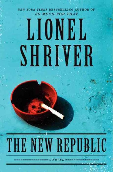 The new republic [electronic resource] : a novel / Lionel Shriver.