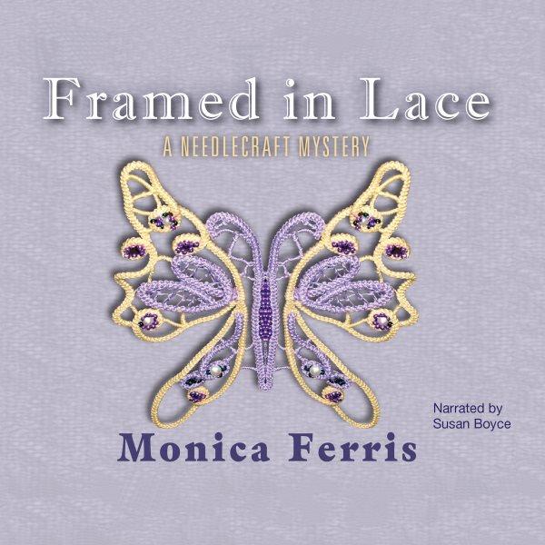 Framed in lace [electronic resource] : a Needlecraft mystery / Monica Ferris.