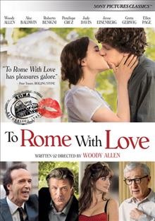 To Rome with love [videorecording] / produced by Faruk Alatan ... [et al.] ; written and directed by Woody Allen.