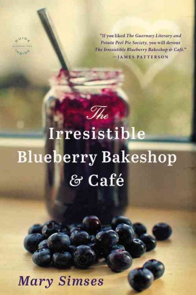 The irresistible blueberry bakeshop & cafe / Mary Simses.