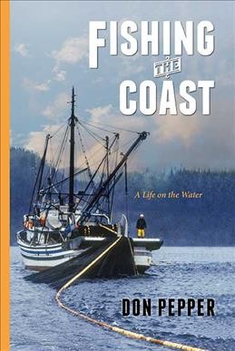 Fishing the coast : a life on the water / Don Pepper.