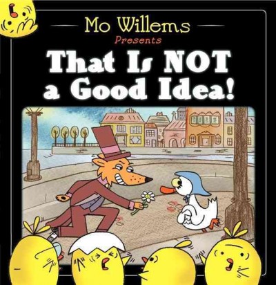 That is not a good idea! / Mo Willems.