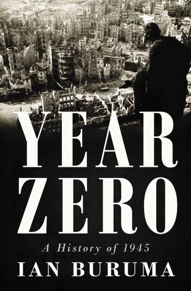 Year zero : a history of 1945 / Ian Buruma.