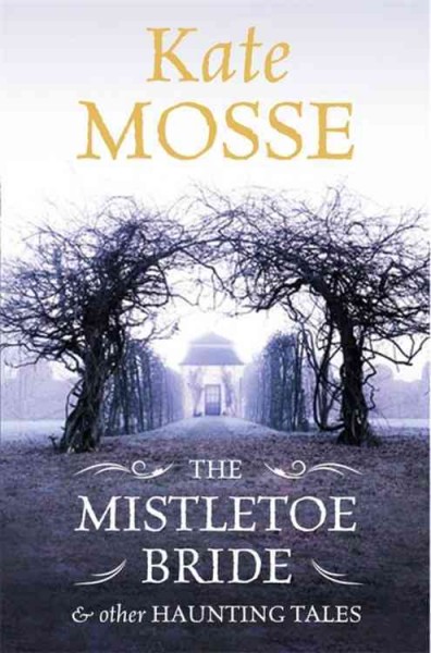 The Mistletoe bride & other haunting tales / Kate Mosse ; illustrated by Rohan Daniel Eason.