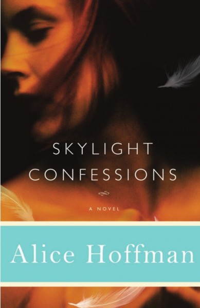 Skylight confessions [electronic resource] : a novel / Alice Hoffman.
