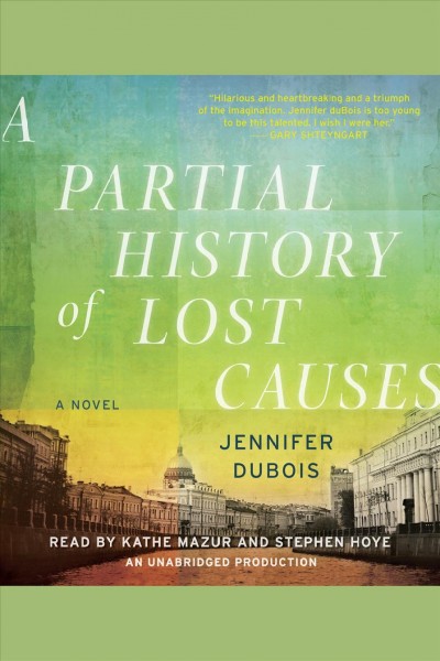 A partial history of lost causes [electronic resource] / by Jennifer DuBois.