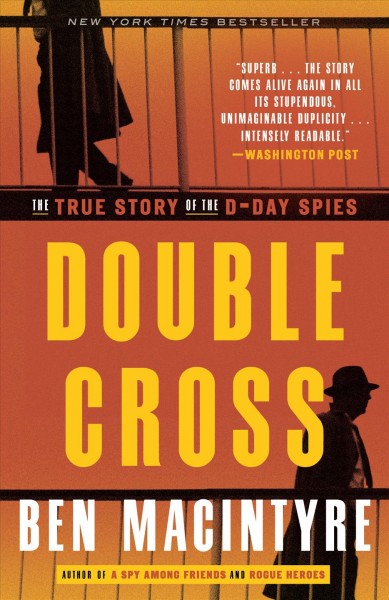 Double cross [electronic resource] : the true story of the D-day spies / Ben Macintyre.