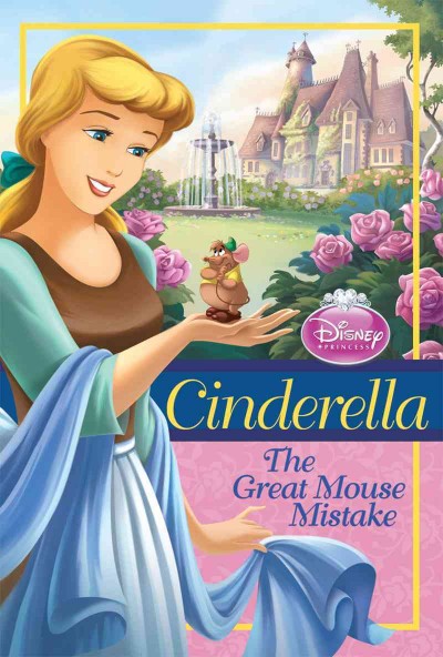 Cinderella [electronic resource] : the great mouse mistake / by Ellie O'Ryan ; illustrated by Studio IBOIX and the Disney Storybook Artists.