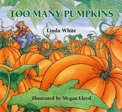 Too many pumpkins [electronic resource] / Linda White ; illustrated by Megan Lloyd.