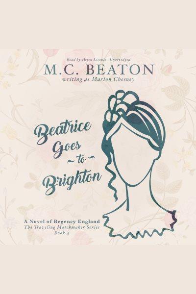 Beatrice goes to Brighton [electronic resource] / M.C. Beaton, writing as Marion Chesney.