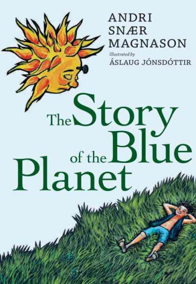 The story of the blue planet [electronic resource] / Andri Snær Magnason ; illustrated by Aslaug Jonsdottir ; translated by Julian Meldon D'Arcy.