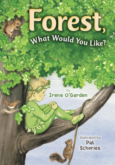 Forest, what would you like? [electronic resource] / by Irene O'Garden ; illustrated by Pat Schories.