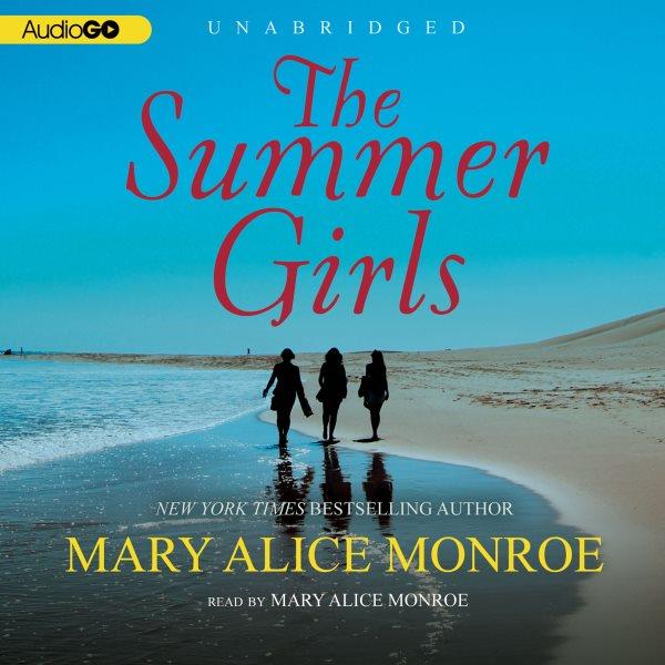 The summer girls [electronic resource] / by Mary Alice Monroe.