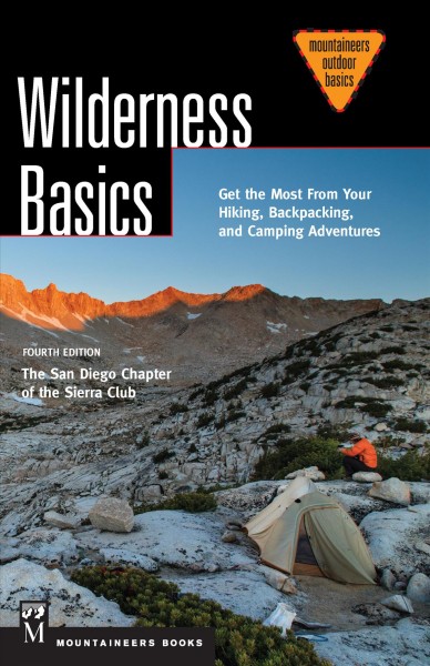Wilderness basics : get the most from your hiking, backpacking, and camping adventures / by the San Diego Chapter of the Sierra Club ; edited by Kristi Anderson.