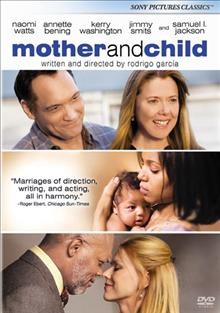 Mother and child [video recording (DVD)] / Sony Pictures Classics ; Everest Entertainment ; Mockingbird Pictures production ; produced by Lisa Maria Falcone, Julie Lynn ; written and directed by Rodrigo García.