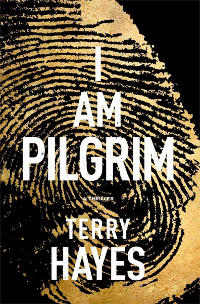 I am Pilgrim :  a thriller / Terry Hayes.