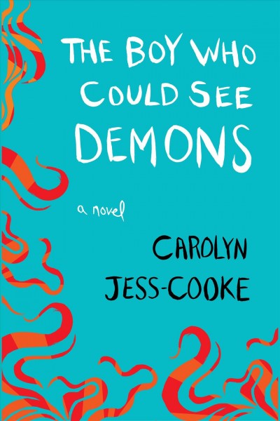 The boy who could see demons [electronic resource] / Carolyn Jess-Cooke.