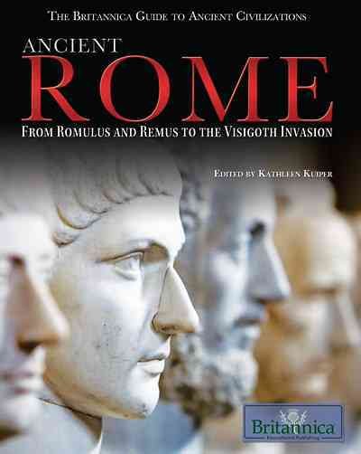 Ancient Rome [electronic resource] : From Romulus and Remus to the Visigoth Invasion / Britannica Educational.