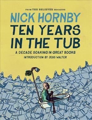Ten years in the tub : a decade soaking in great books / Nick Hornby ; [introduction by Jess Walter].