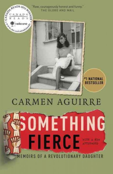 Something fierce : memoirs of a revolutionary daughter / Carmen Aguirre.