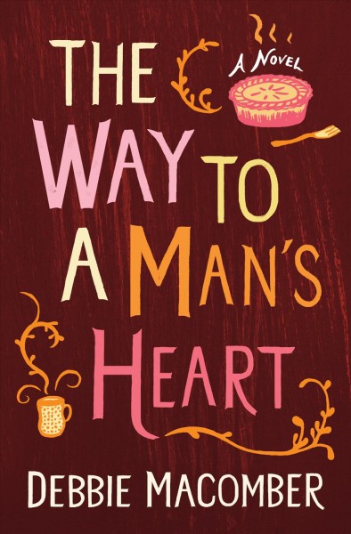 The way to a man's heart : a novel / Debbie Macomber.