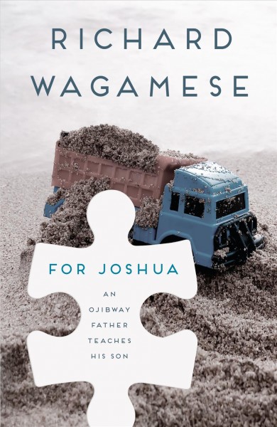For Joshua [electronic resource] : an Ojibway father teaches his son / Richard Wagamese.