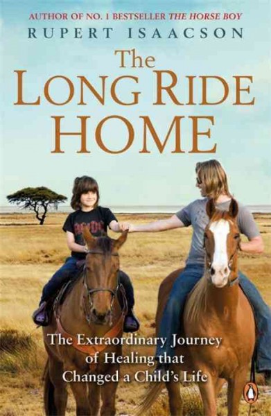 The long ride home : the extraordinary journey of healing that changed a child's life / Rupert Isaacson.